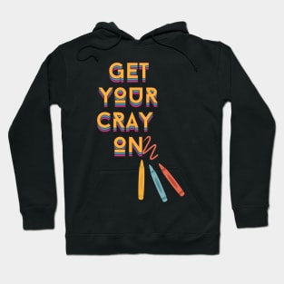 get your cray on - back to school teacher Hoodie